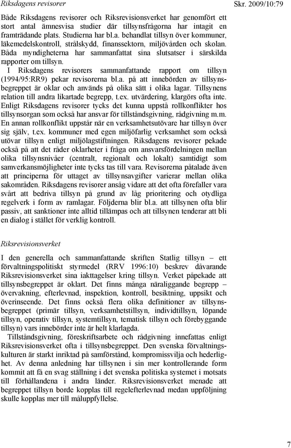 Tillsynens relation till andra likartade begrepp, t.ex. utvärdering, klargörs ofta inte.