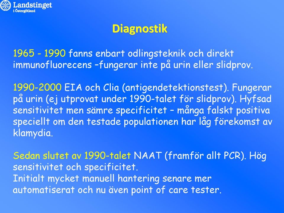 Hyfsad sensitivitet men sämre specificitet många falskt positiva speciellt om den testade populationen har låg förekomst av klamydia.