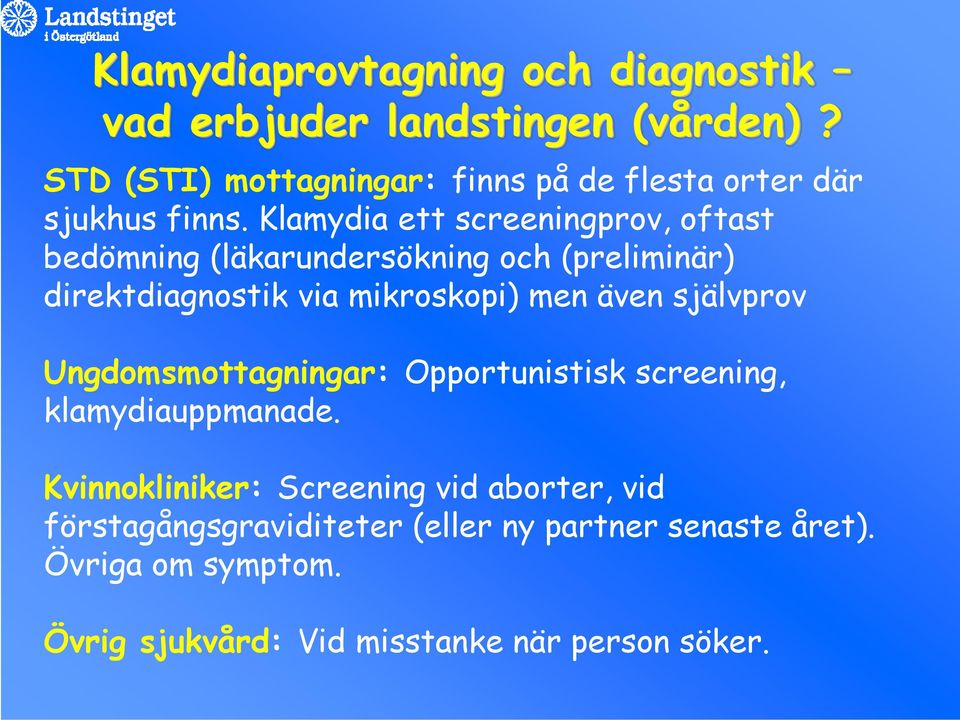 Klamydia ett screeningprov, oftast bedömning (läkarundersökning och (preliminär) direktdiagnostik via mikroskopi) men även