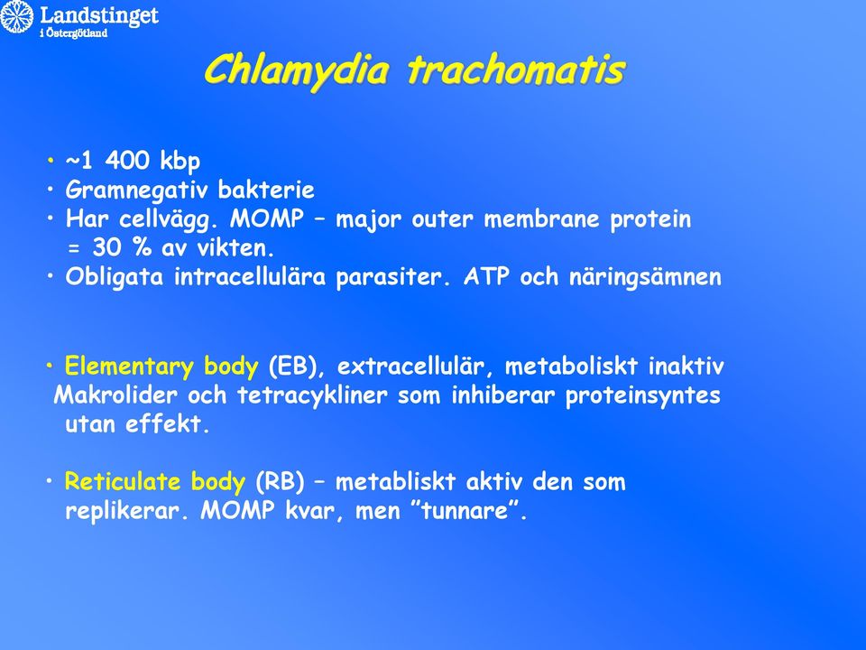 ATP och näringsämnen Elementary body (EB), extracellulär, metaboliskt inaktiv Makrolider och