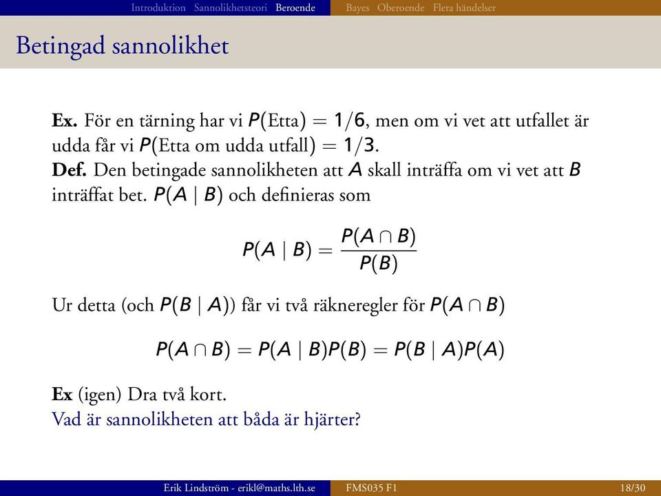 Den betingade sannolikheten att A skall inträffa om vi vet att B inträffat bet.