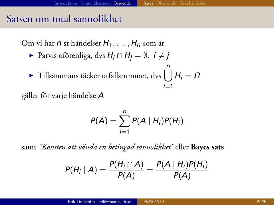 gäller för varje händelse A i=1 P(A) = n P(A H i )P(H i ) i=1 samt Konsten att vända en betingad