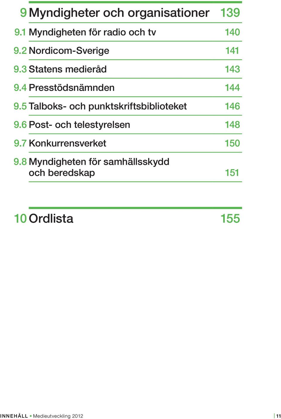 5 Talboks- och punktskriftsbiblioteket 146 9.6 Post- och telestyrelsen 148 9.