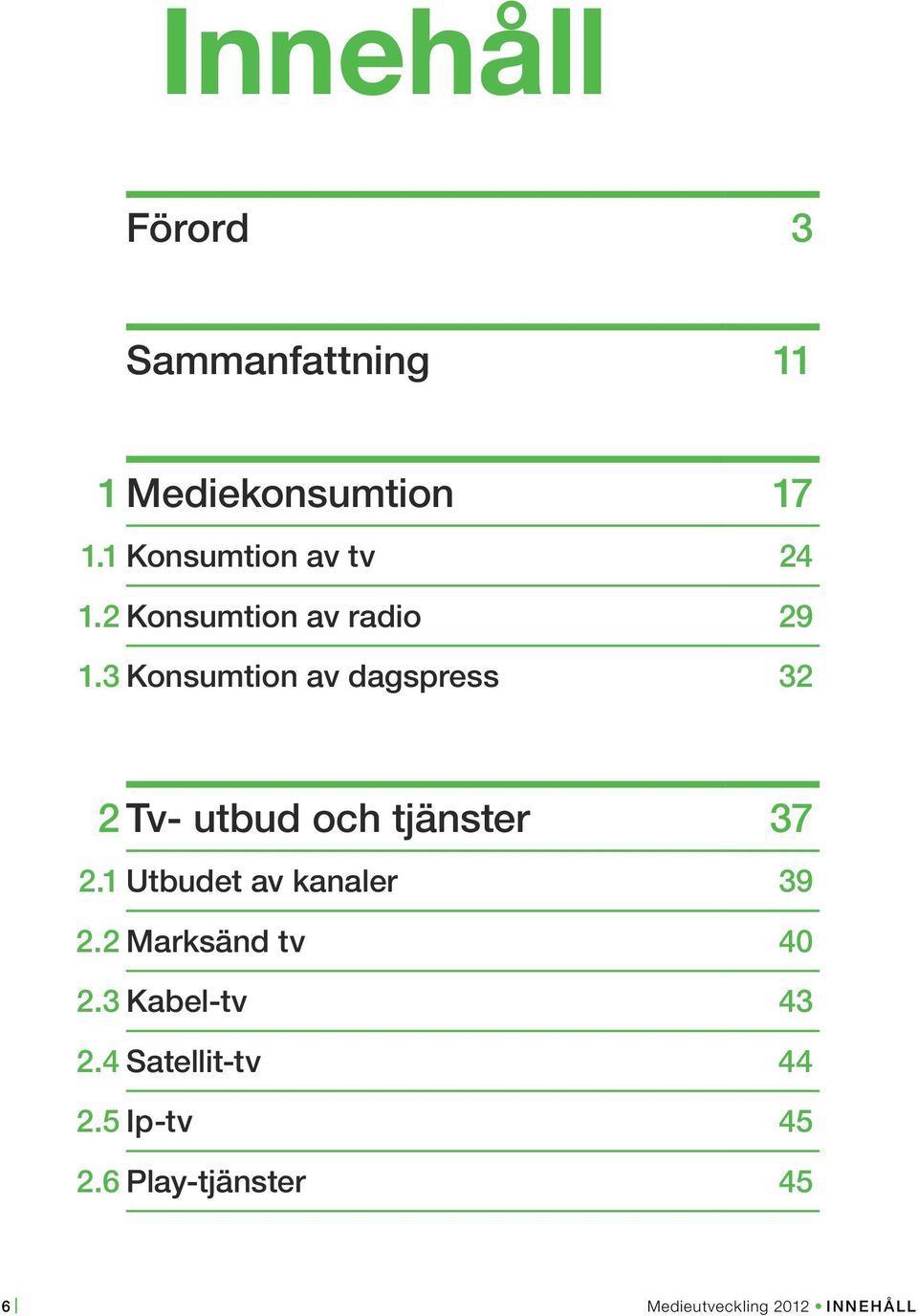 3 Konsumtion av dagspress 32 2 Tv- utbud och tjänster 37 2.