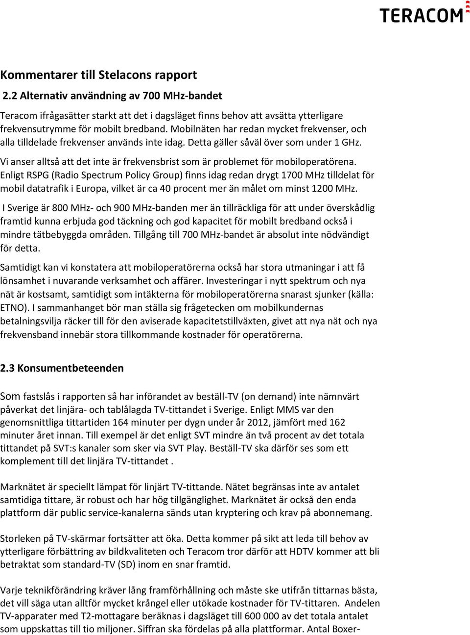 Vi anser alltså att det inte är frekvensbrist som är problemet för mobiloperatörena.