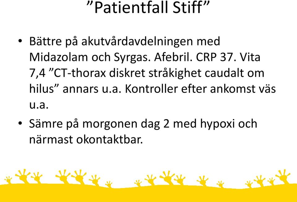 Vita 7,4 CT-thorax diskret stråkighet caudalt om hilus annars