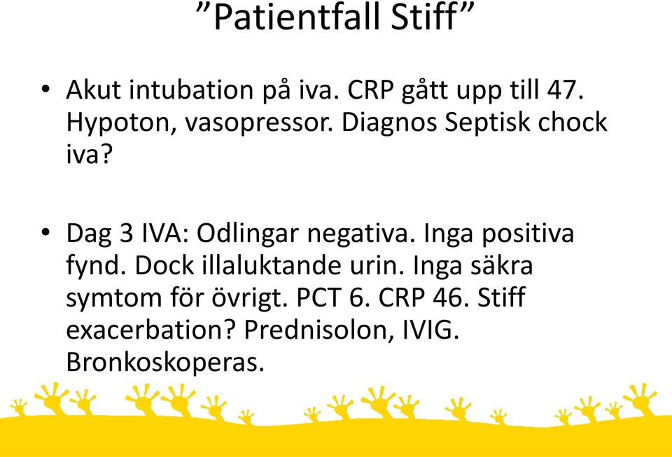 Dag 3 IVA: Odlingar negativa. Inga positiva fynd.