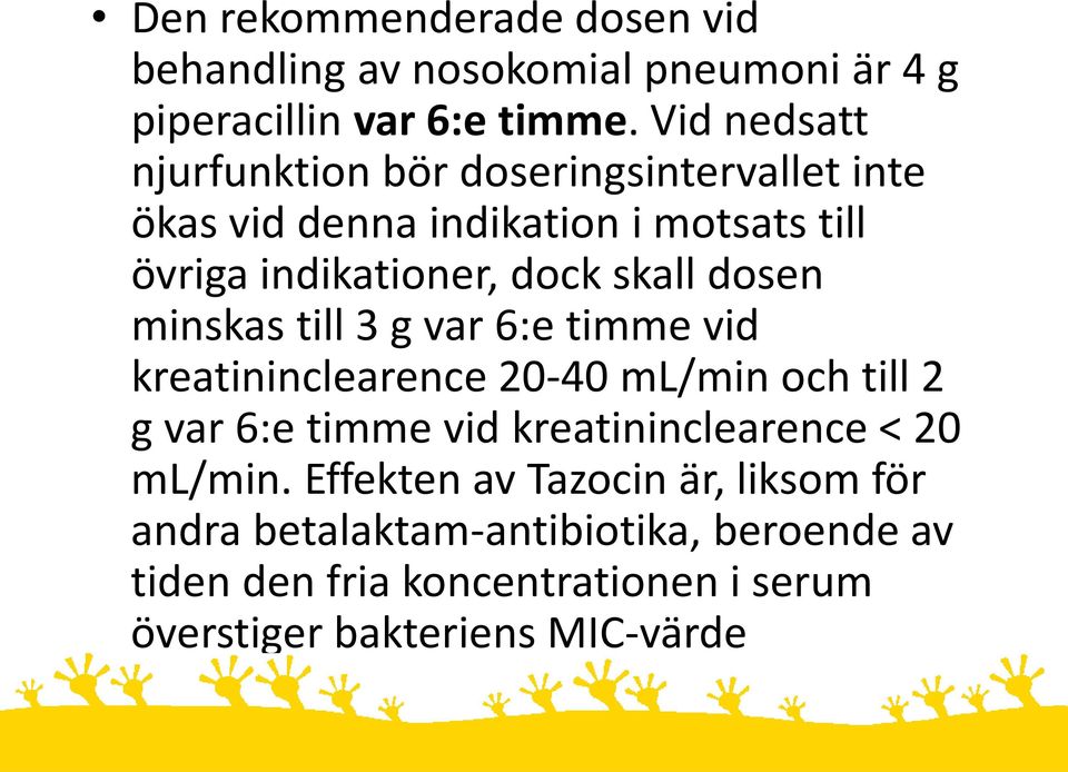 dosen minskas till 3 g var 6:e timme vid kreatininclearence 20-40 ml/min och till 2 g var 6:e timme vid kreatininclearence < 20