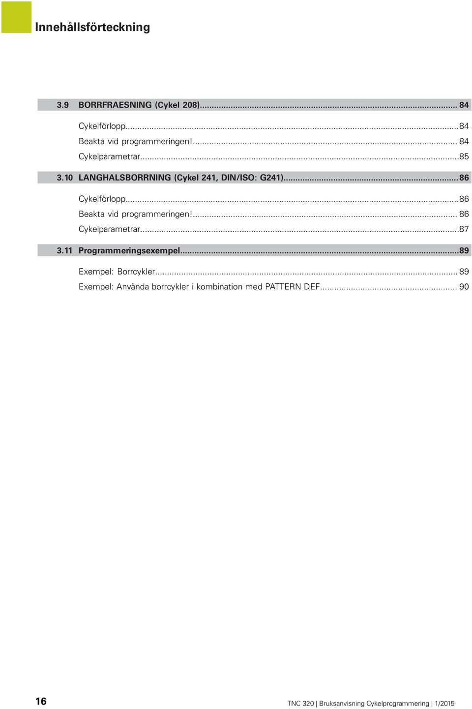 10 LANGHALSBORRNING (Cykel 241, DIN/ISO: G241)... 86 Cykelförlopp...86 Beakta vid programmeringen!
