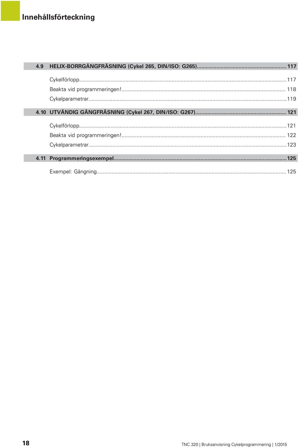 10 UTVÄNDIG GÄNGFRÄSNING (Cykel 267, DIN/ISO: G267)... 121 Cykelförlopp.