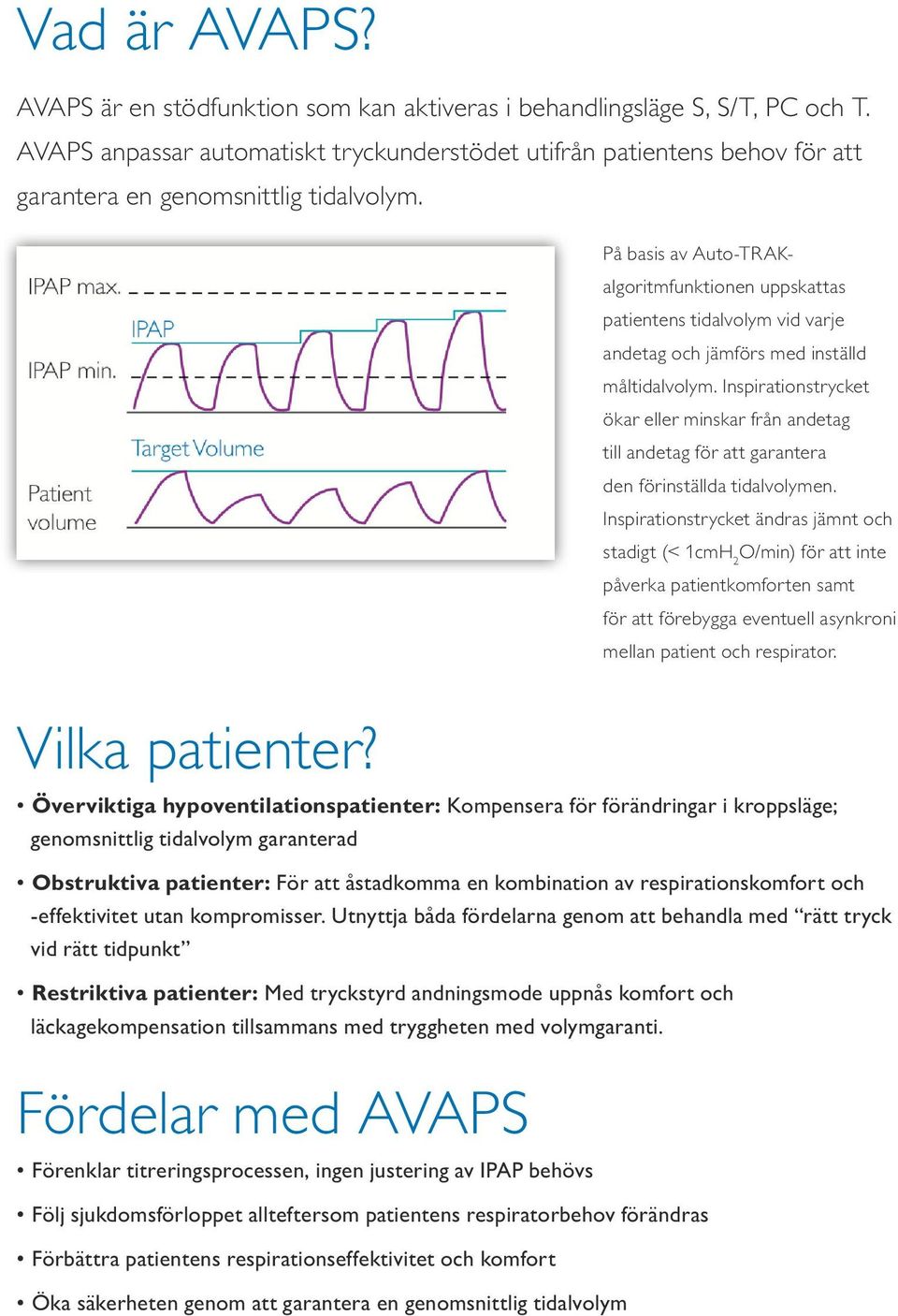 På basis av Auto-TRAKalgoritmfunktionen uppskattas patientens tidalvolym vid varje andetag och jämförs med inställd måltidalvolym.