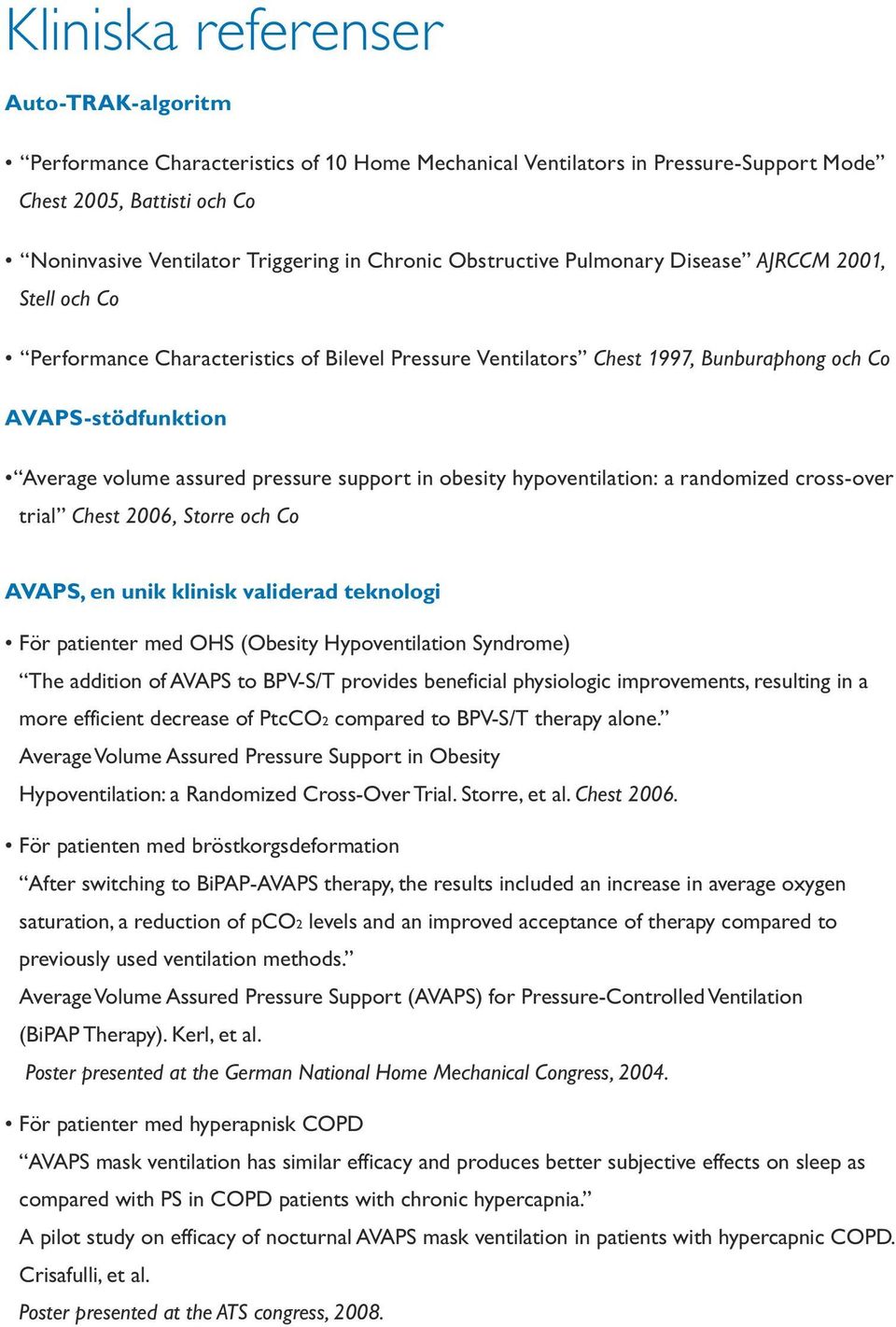 support in obesity hypoventilation: a randomized cross-over trial Chest 2006, Storre och Co AVAPS, en unik klinisk validerad teknologi För patienter med OHS (Obesity Hypoventilation Syndrome) The