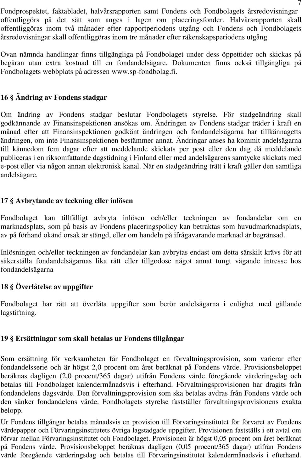 utgång. Ovan nämnda handlingar finns tillgängliga på Fondbolaget under dess öppettider och skickas på begäran utan extra kostnad till en fondandelsägare.