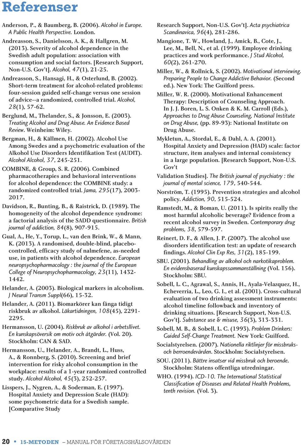 , & Osterlund, B. (2002). Short-term treatment for alcohol-related problems: four-session guided self-change versus one session of advice--a randomized, controlled trial. Alcohol, 28(1), 57-62.