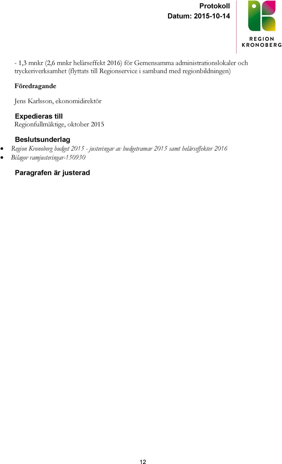ekonomidirektör Expedieras till Regionfullmäktige, oktober 2015 Beslutsunderlag Region Kronoberg budget