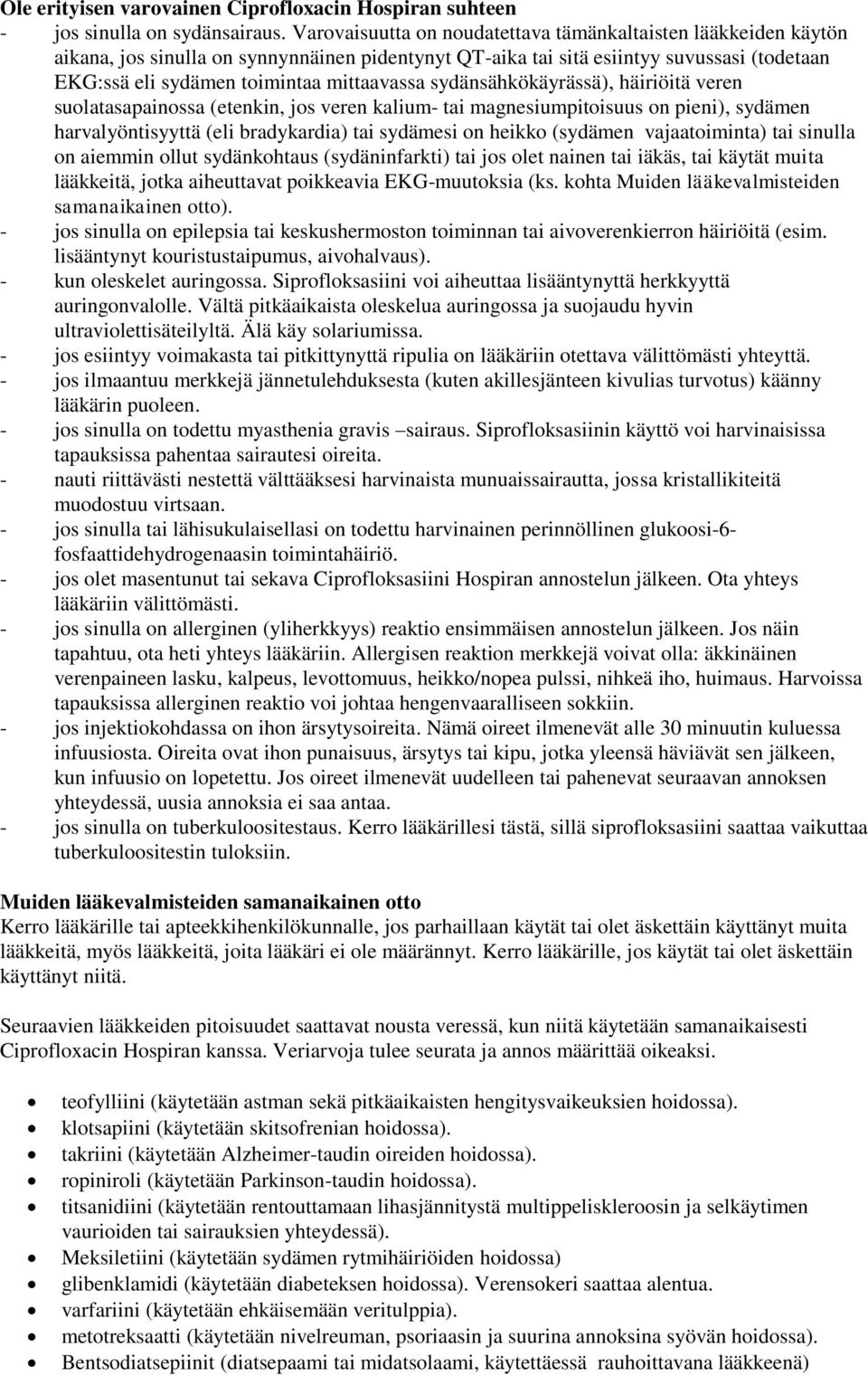 sydänsähkökäyrässä), häiriöitä veren suolatasapainossa (etenkin, jos veren kalium- tai magnesiumpitoisuus on pieni), sydämen harvalyöntisyyttä (eli bradykardia) tai sydämesi on heikko (sydämen