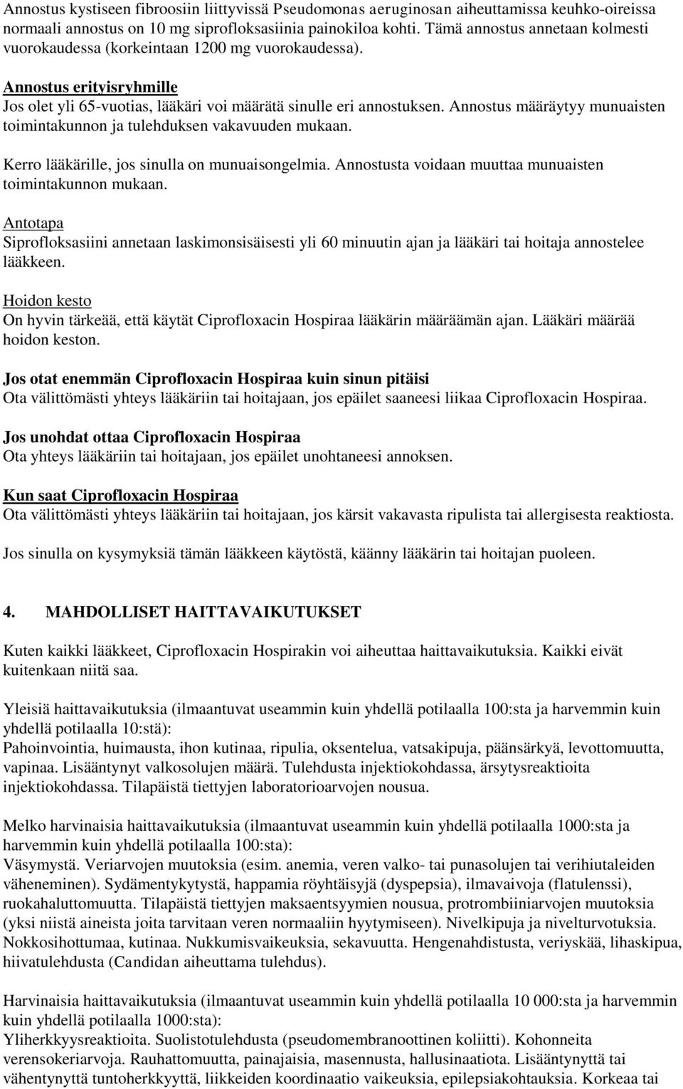 Annostus määräytyy munuaisten toimintakunnon ja tulehduksen vakavuuden mukaan. Kerro lääkärille, jos sinulla on munuaisongelmia. Annostusta voidaan muuttaa munuaisten toimintakunnon mukaan.