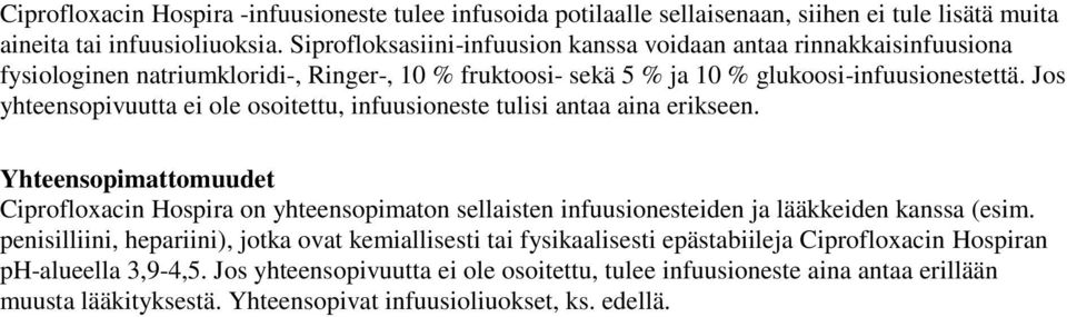 Jos yhteensopivuutta ei ole osoitettu, infuusioneste tulisi antaa aina erikseen.