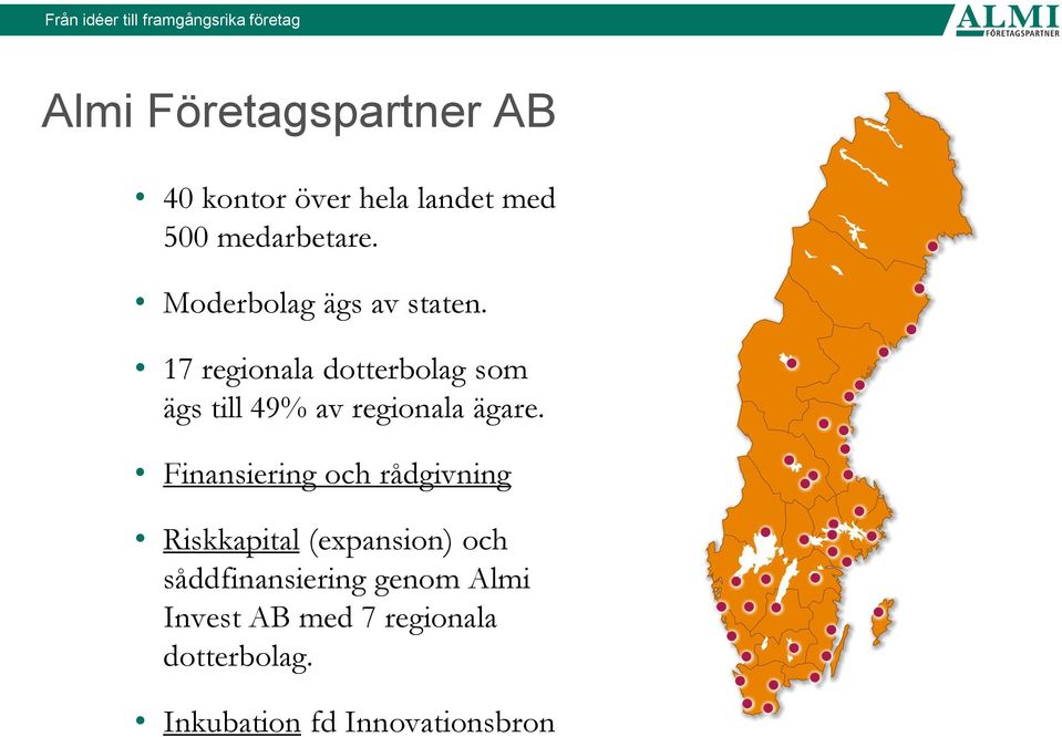 17 regionala dotterbolag som ägs till 49% av regionala ägare.