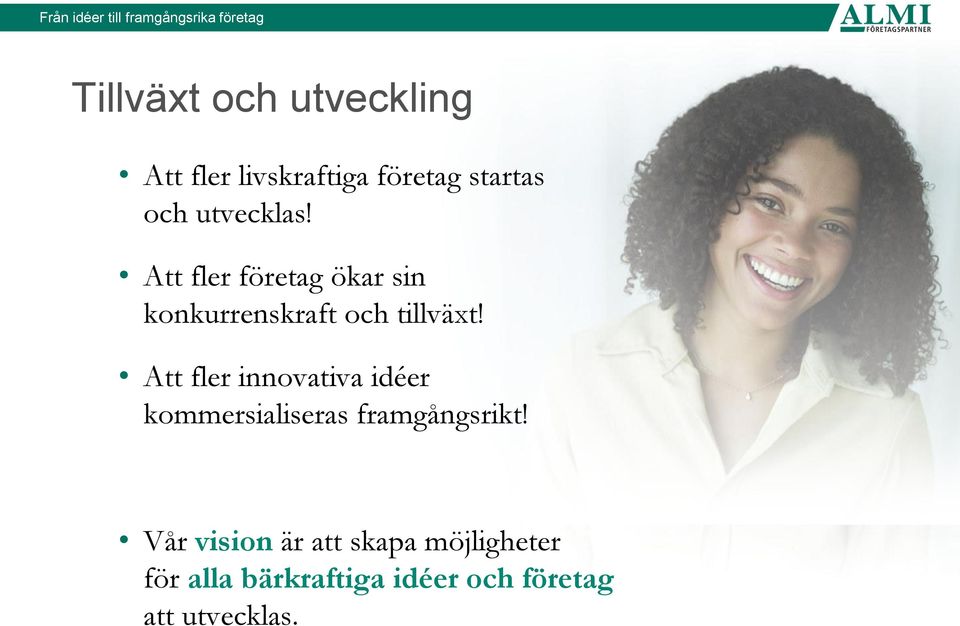 Att fler innovativa idéer kommersialiseras framgångsrikt!