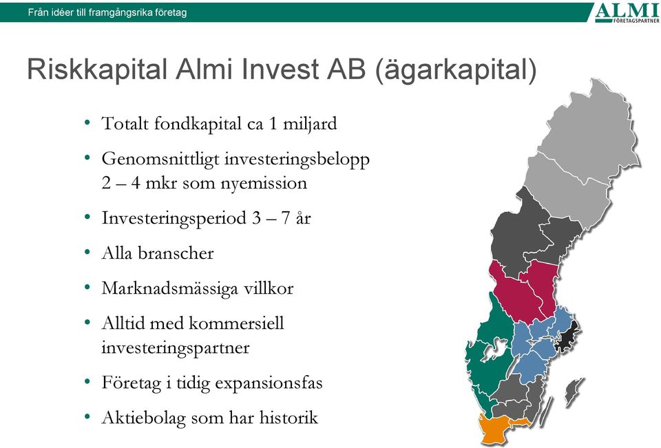 Investeringsperiod 3 7 år Alla branscher Marknadsmässiga villkor Alltid