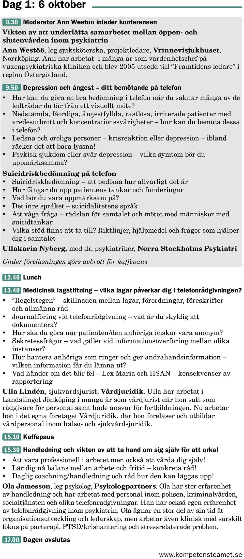 Norrköping. Ann har arbetat i många år som vårdenhetschef på vuxenpsykiatriska kliniken och blev 2005 utsedd till Framtidens ledare i region Östergötland. 9.