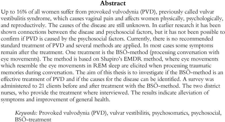 In earlier research it has been shown connections between the disease and psychosocial factors, but it has not been possible to confirm if PVD is caused by the psychosocial factors.