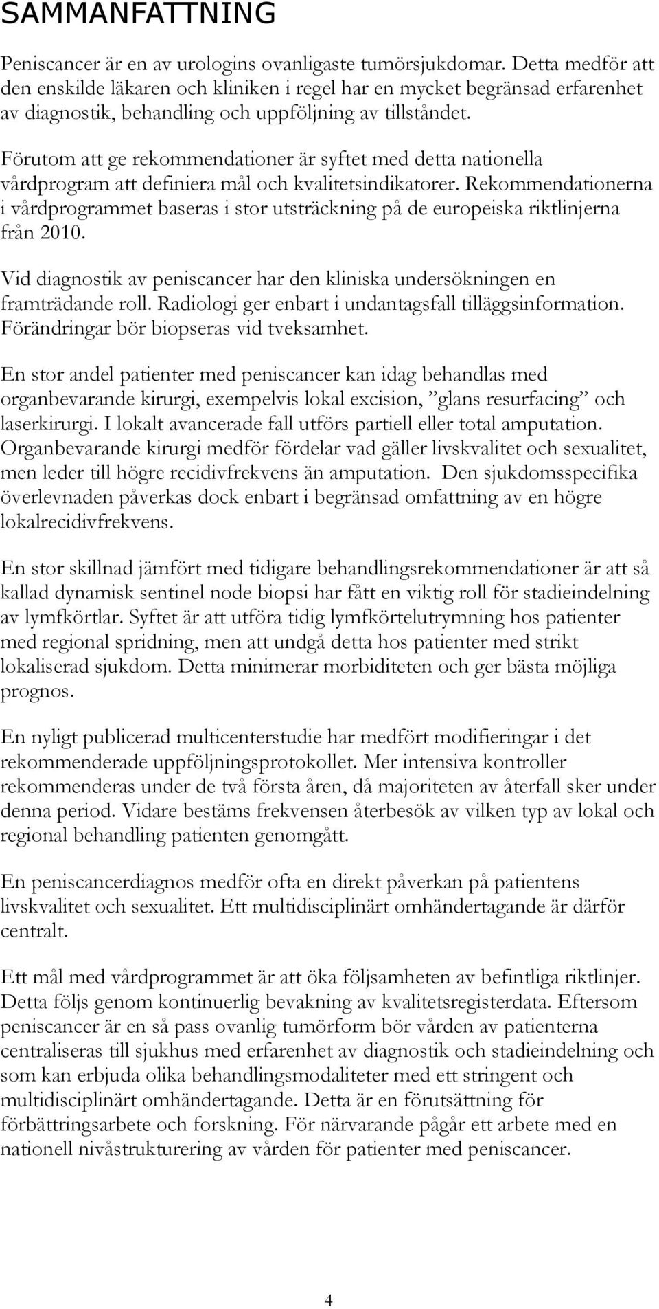 Förutom att ge rekommendationer är syftet med detta nationella vårdprogram att definiera mål och kvalitetsindikatorer.