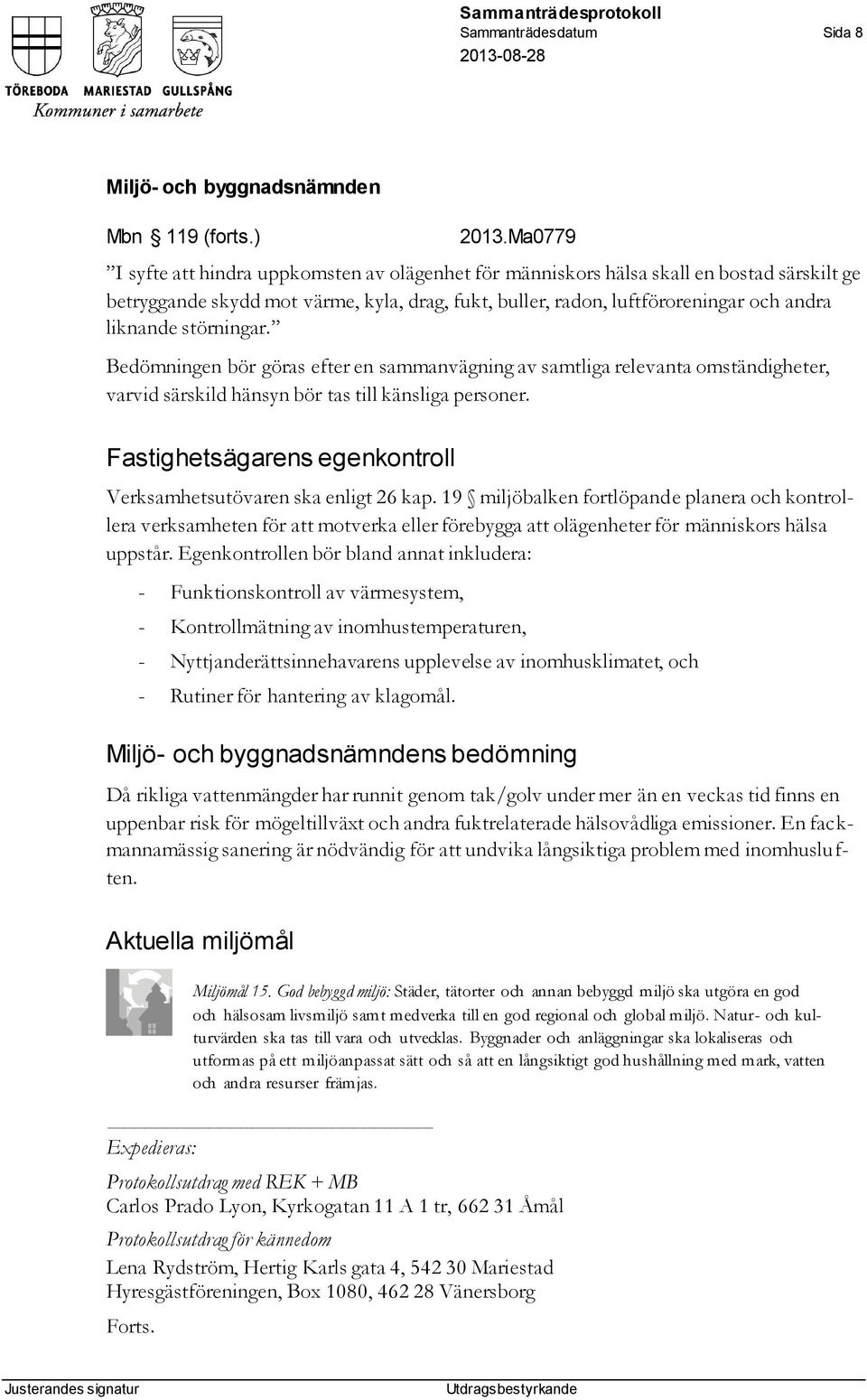 störningar. Bedömningen bör göras efter en sammanvägning av samtliga relevanta omständigheter, varvid särskild hänsyn bör tas till känsliga personer.