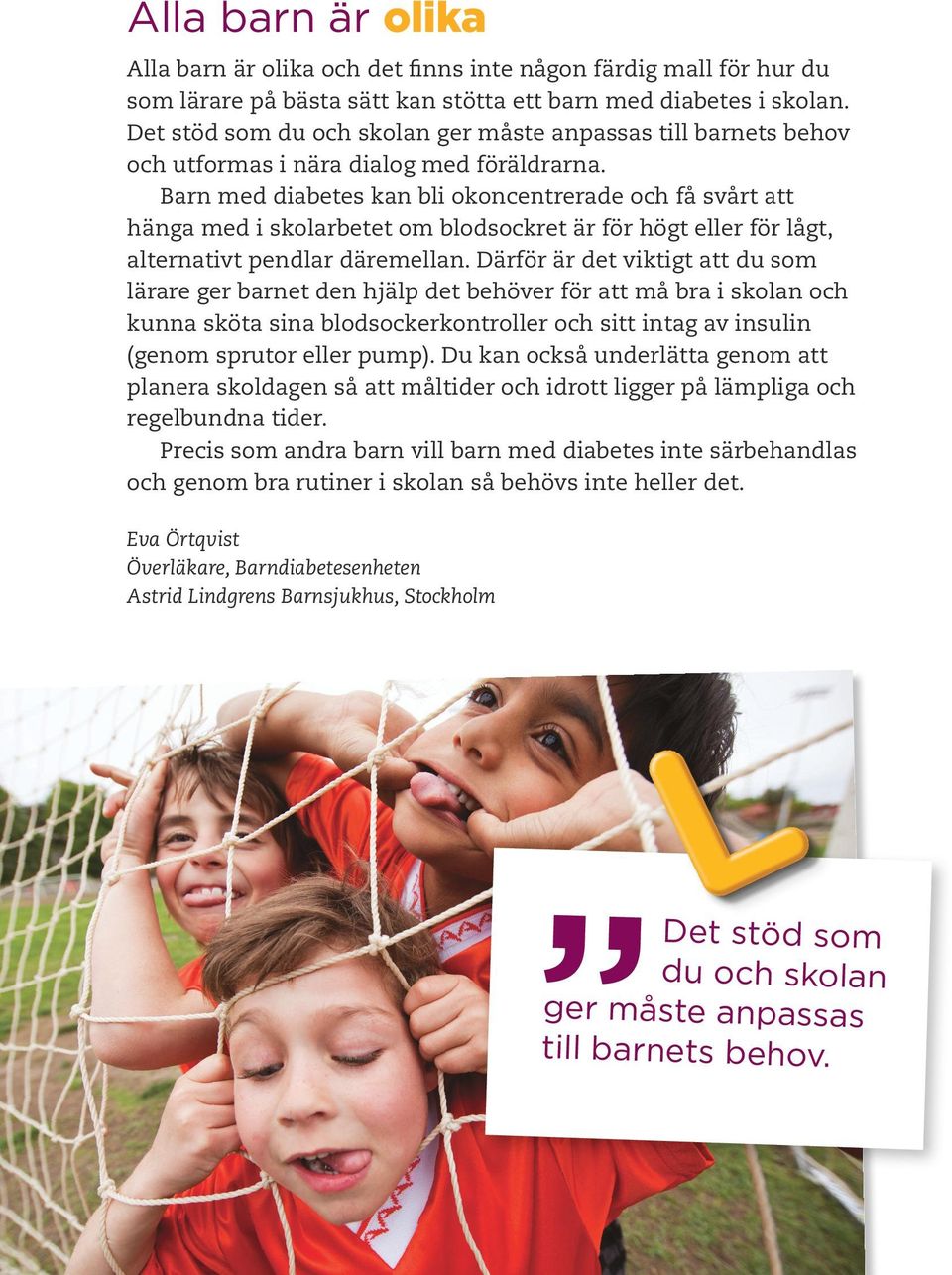 Barn med diabetes kan bli okoncentrerade och få svårt att hänga med i skolarbetet om blodsockret är för högt eller för lågt, alternativt pendlar däremellan.