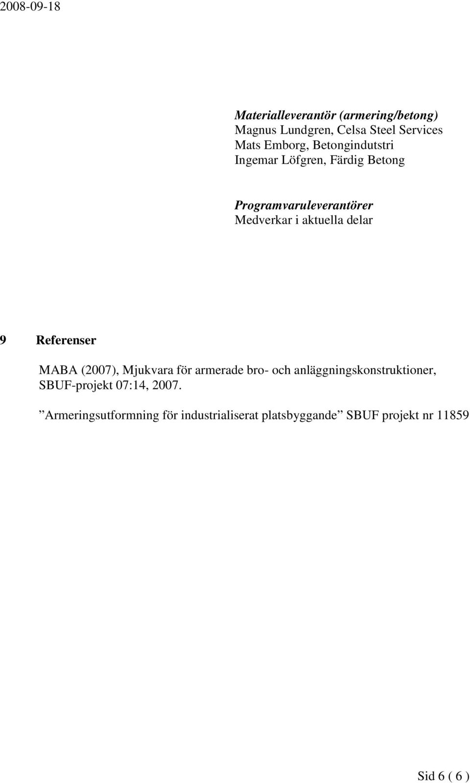 delar 9 Referenser MABA (2007), Mjukvara för armerade bro- och anläggningskonstruktioner,