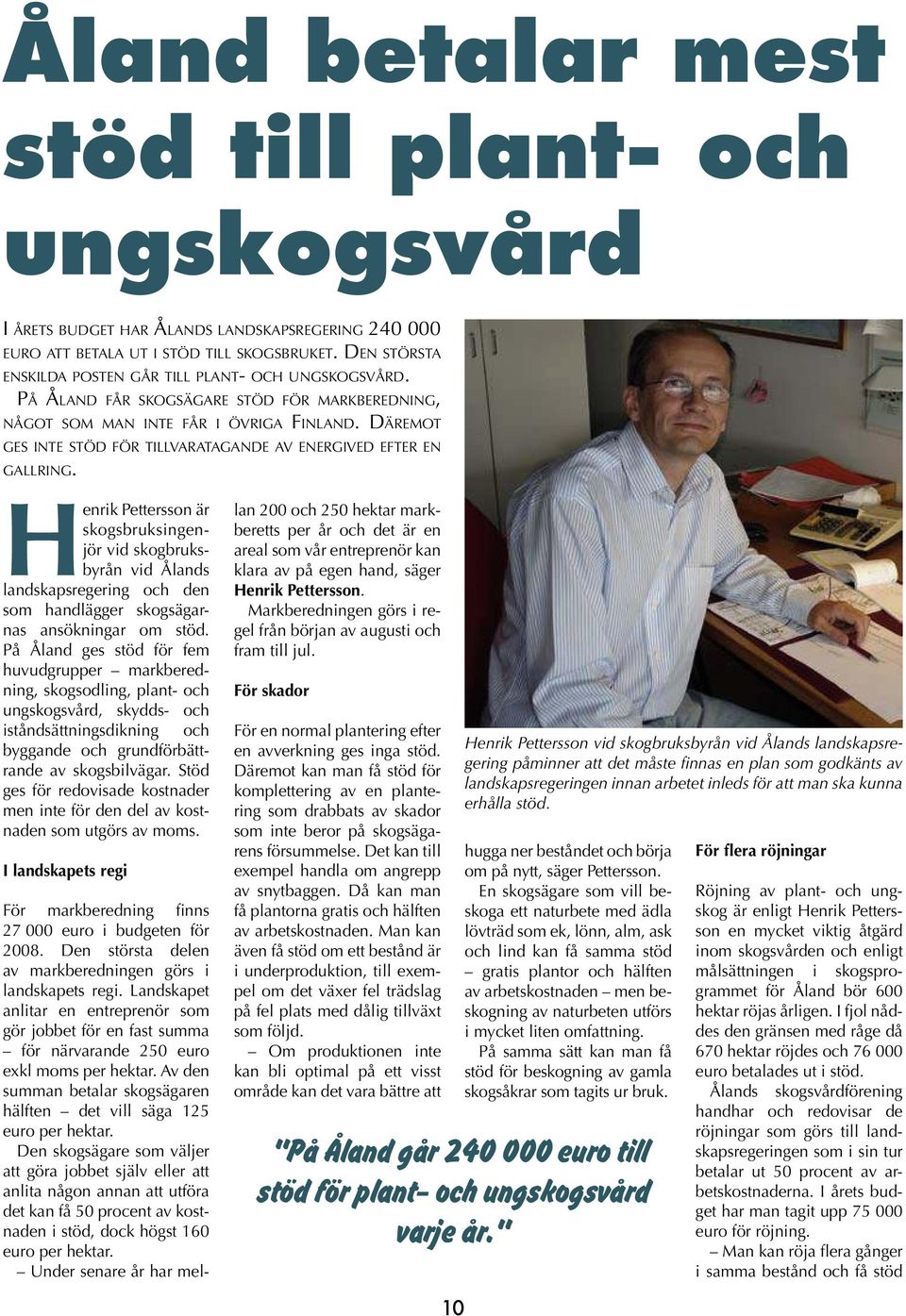 DÄREMOT GES INTE STÖD FÖR TILLVARATAGANDE AV ENERGIVED EFTER EN GALLRING.