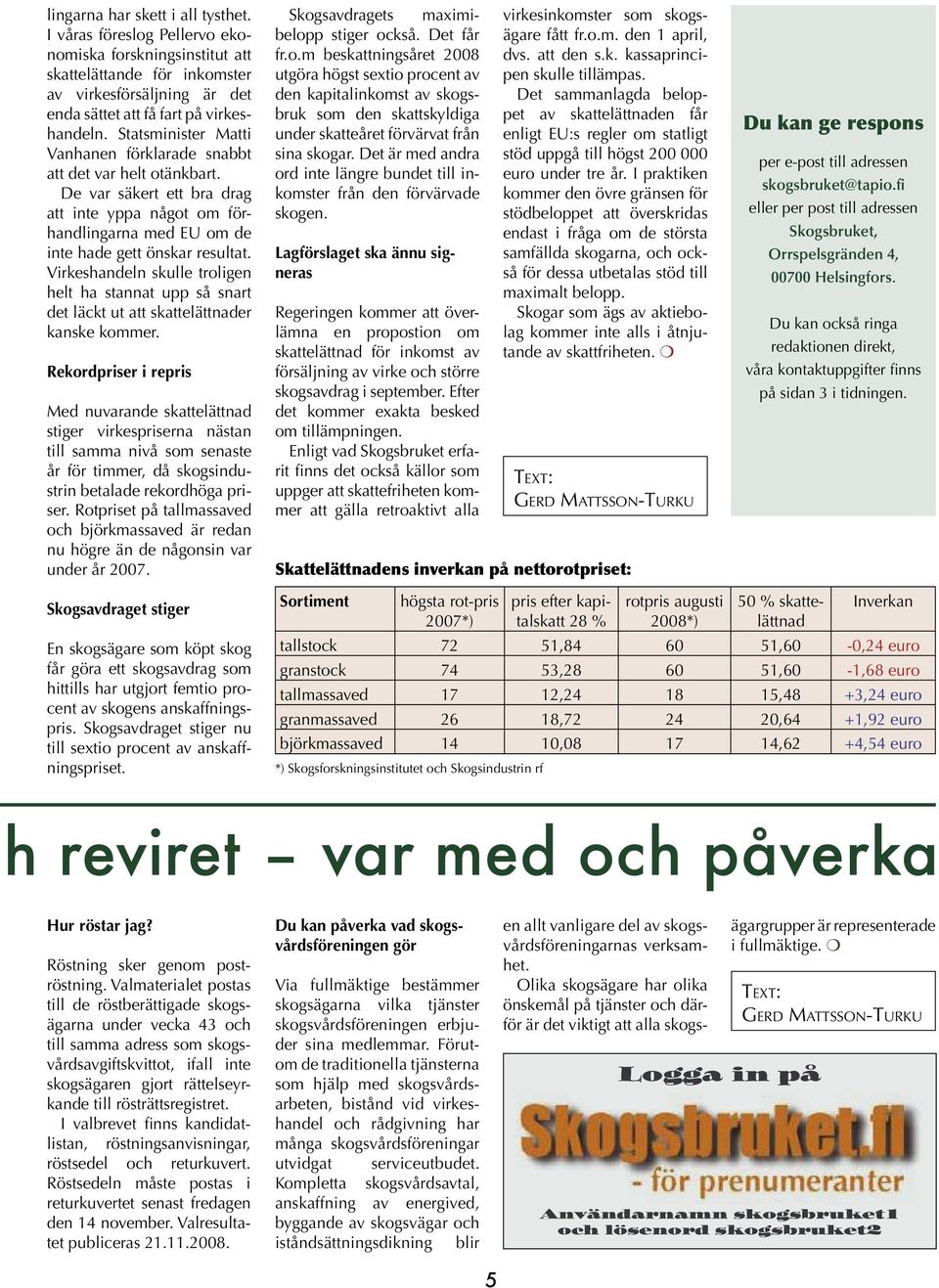 Virkeshandeln skulle troligen helt ha stannat upp så snart det läckt ut att skattelättnader kanske kommer.