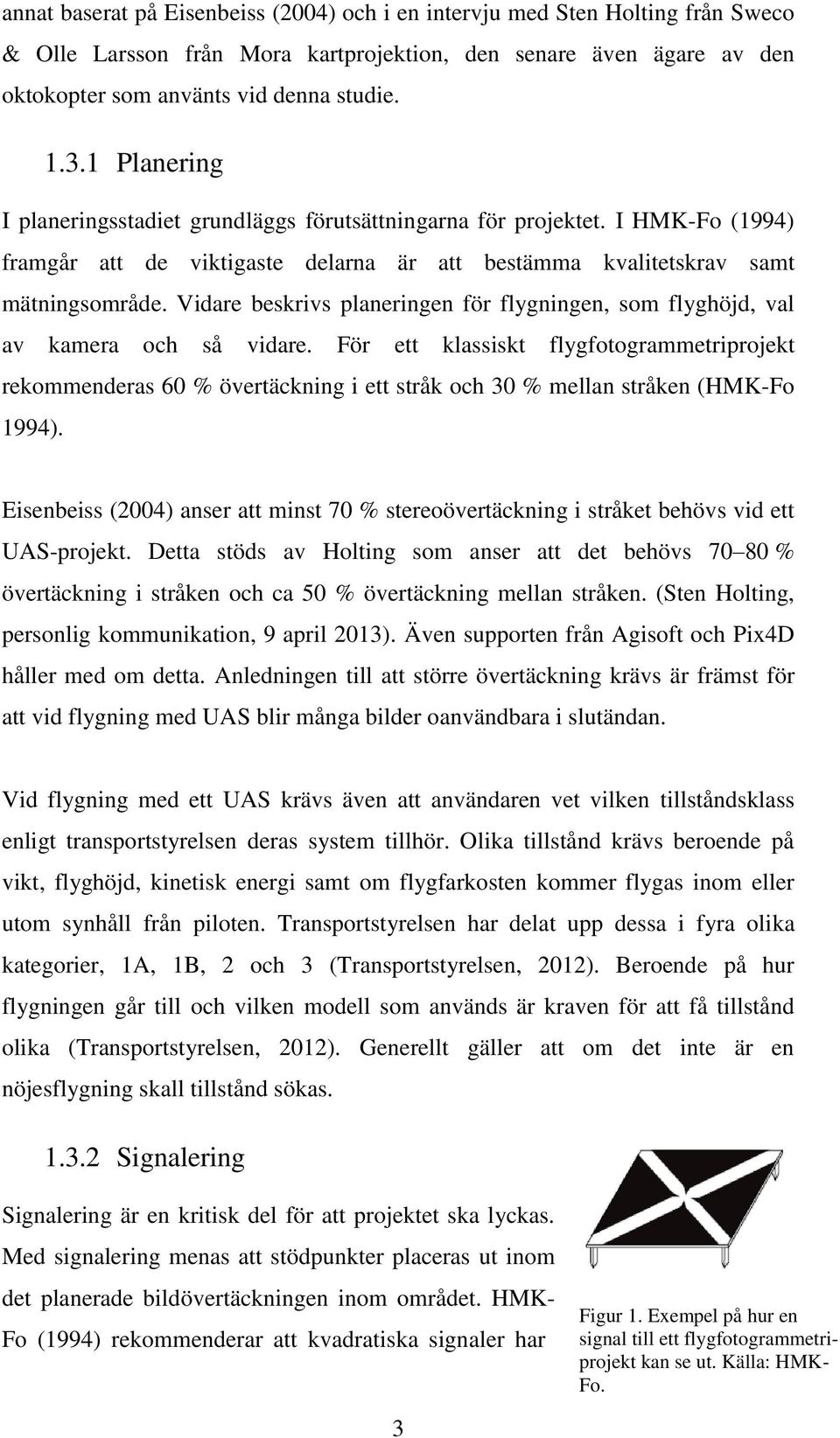 Vidare beskrivs planeringen för flygningen, som flyghöjd, val av kamera och så vidare.