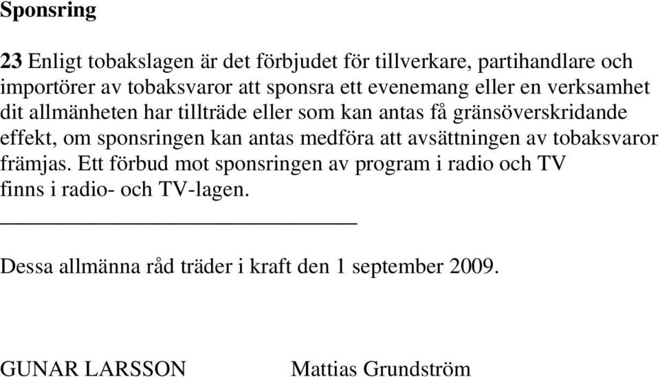 effekt, om sponsringen kan antas medföra att avsättningen av tobaksvaror främjas.