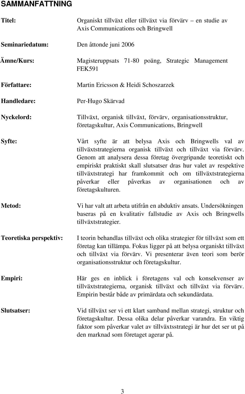 förvärv, organisationsstruktur, företagskultur, Axis Communications, Bringwell Vårt syfte är att belysa Axis och Bringwells val av tillväxtstrategierna organisk tillväxt och tillväxt via förvärv.