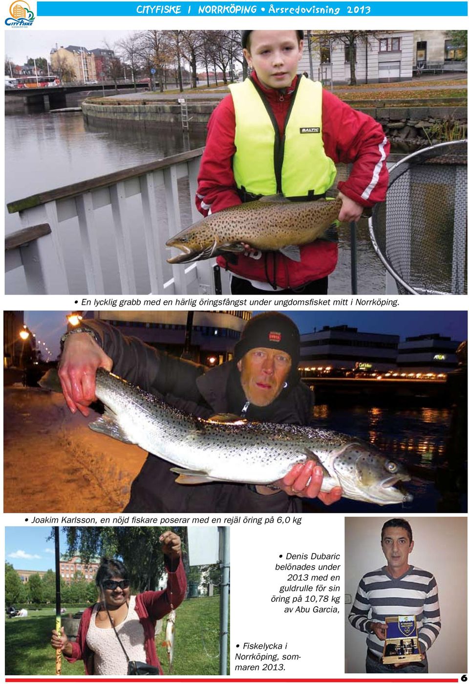 Joakim Karlsson, en nöjd fiskare poserar med en rejäl öring på 6,0 kg Denis