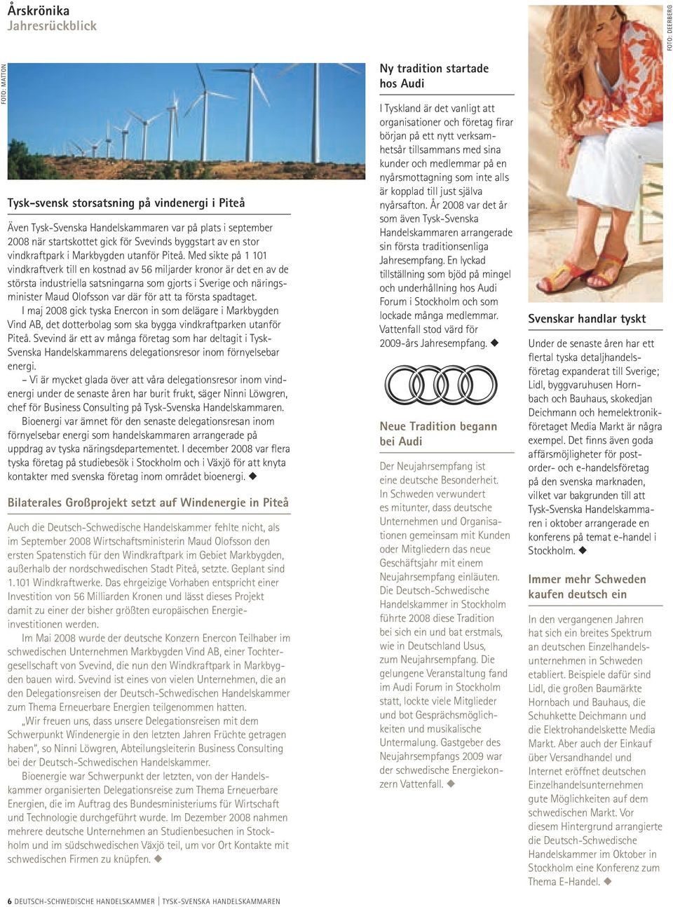 Med sikte på 1 101 vindkraftverk till en kostnad av 56 miljarder kronor är det en av de största industriella satsningarna som gjorts i Sverige och näringsminister Maud Olofsson var där för att ta
