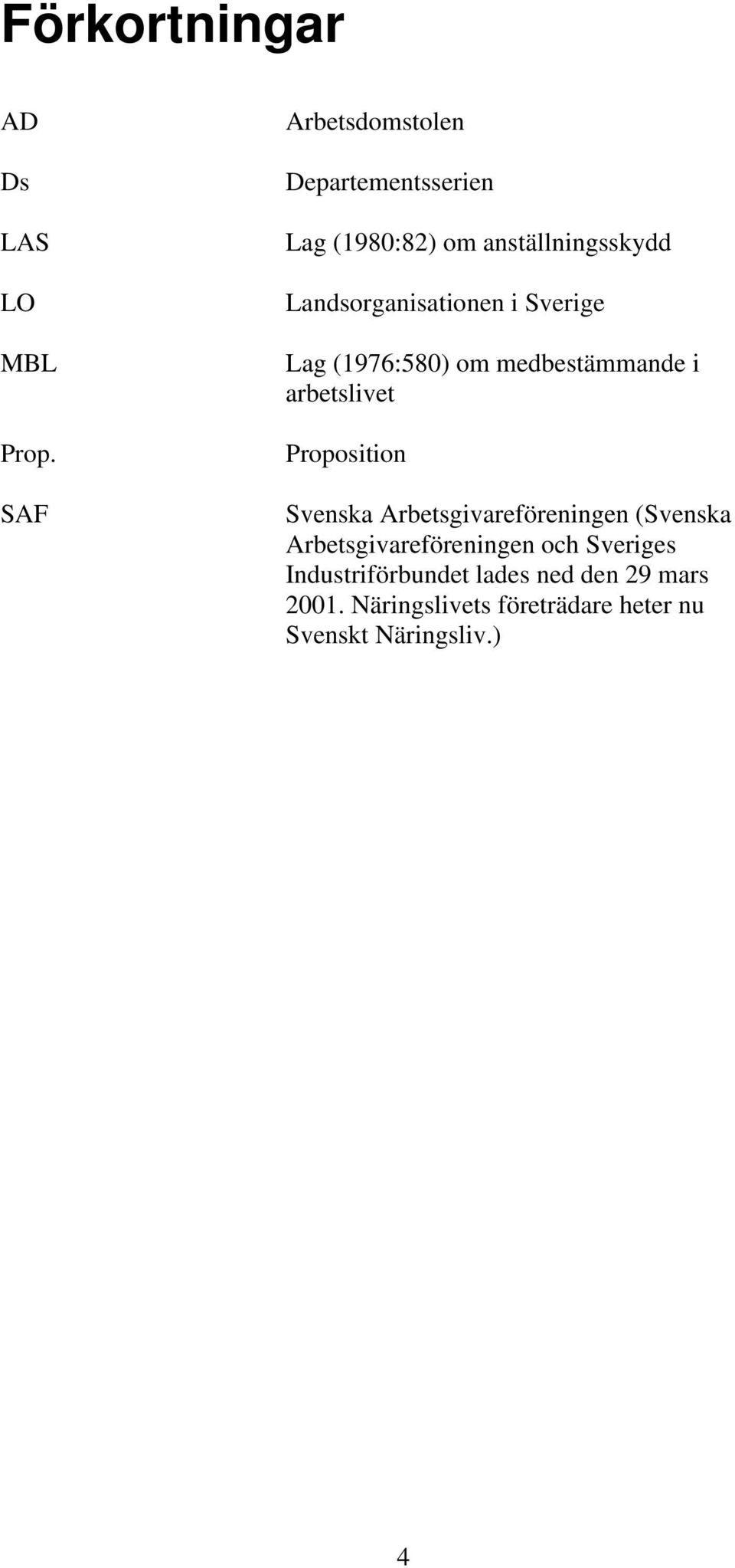 i Sverige Lag (1976:580) om medbestämmande i arbetslivet Proposition Svenska