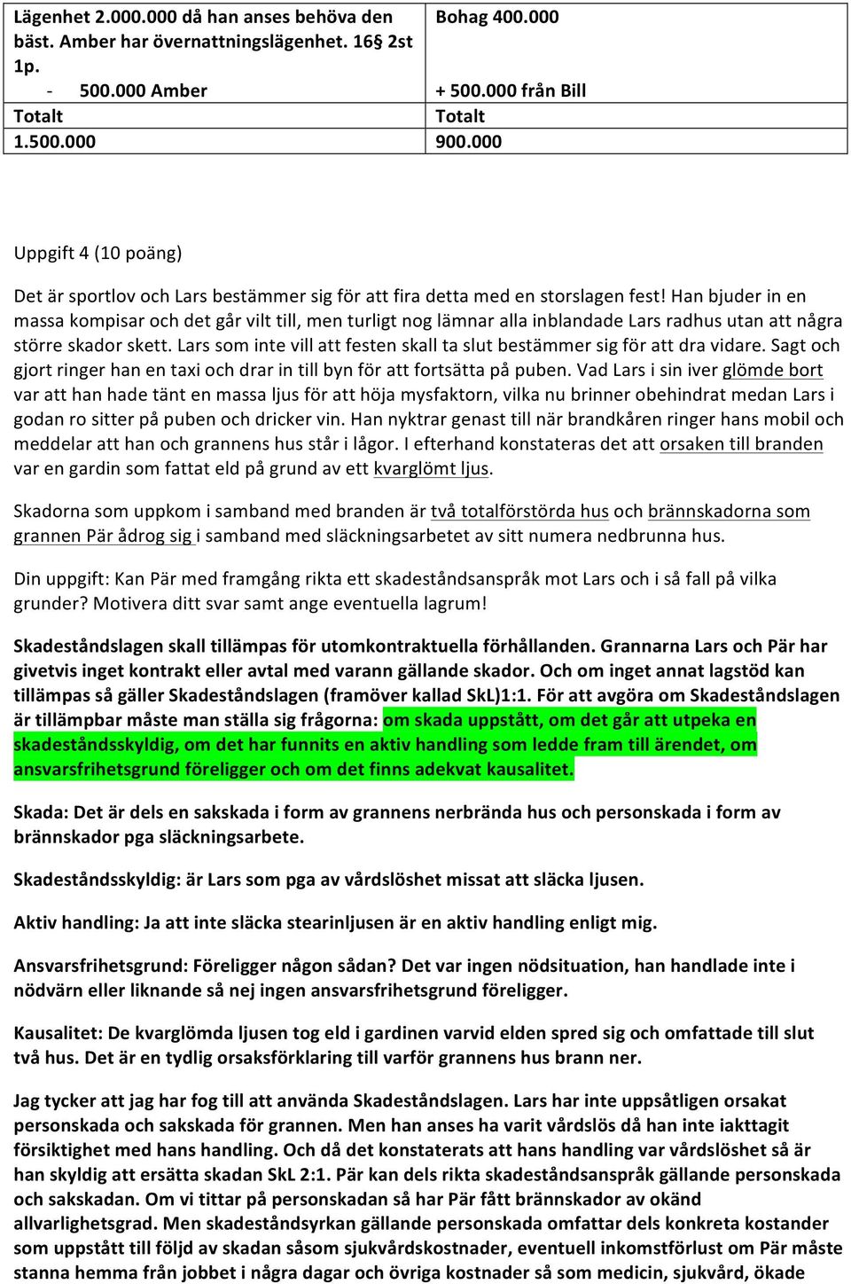 &Han&bjuder&in&en& massa&kompisar&och&det&går&vilt&till,&men&turligt&nog&lämnar&alla&inblandade&lars&radhus&utan&att&några& större&skador&skett.