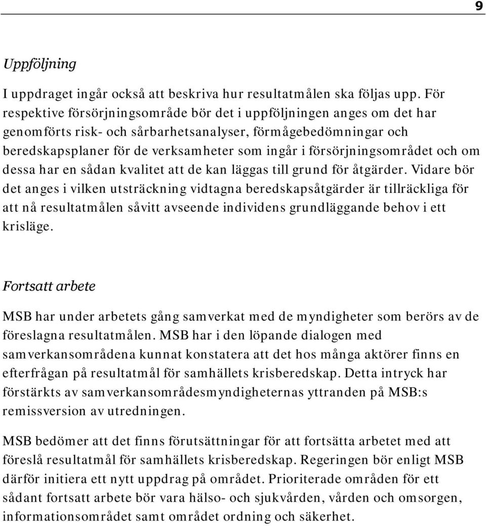 försörjningsområdet och om dessa har en sådan kvalitet att de kan läggas till grund för åtgärder.