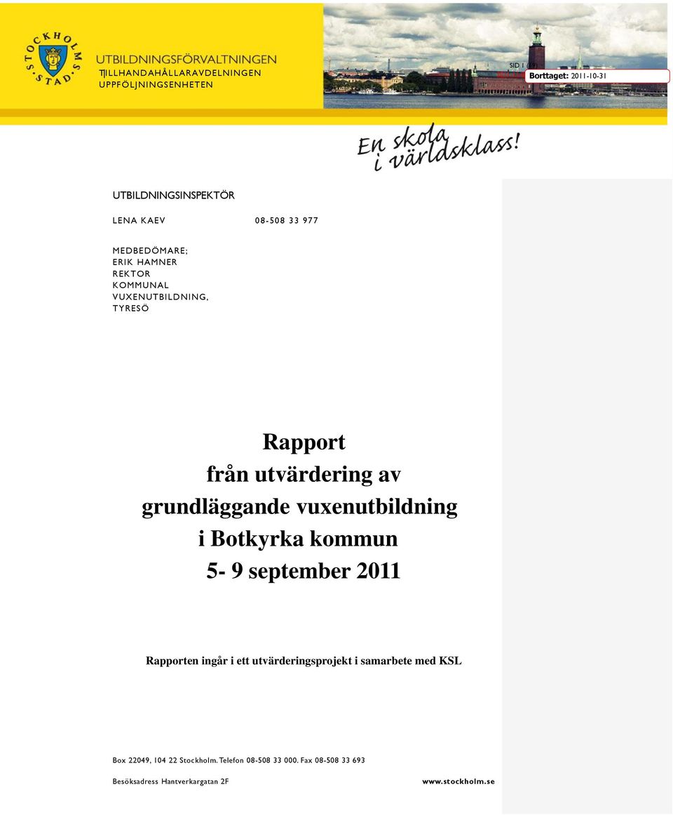 grundläggande vuxenutbildning i Botkyrka kommun 5-9 eptember 2011 Rapporten ingår i ett utvärderingprojekt i amarbete