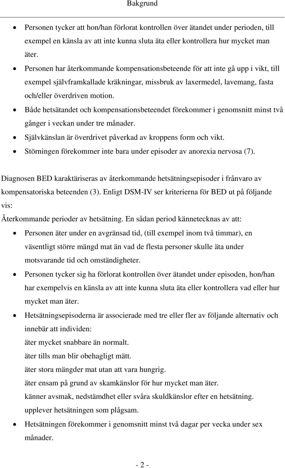 Både hetsätandet och kompensationsbeteendet förekommer i genomsnitt minst två gånger i veckan under tre månader. Självkänslan är överdrivet påverkad av kroppens form och vikt.