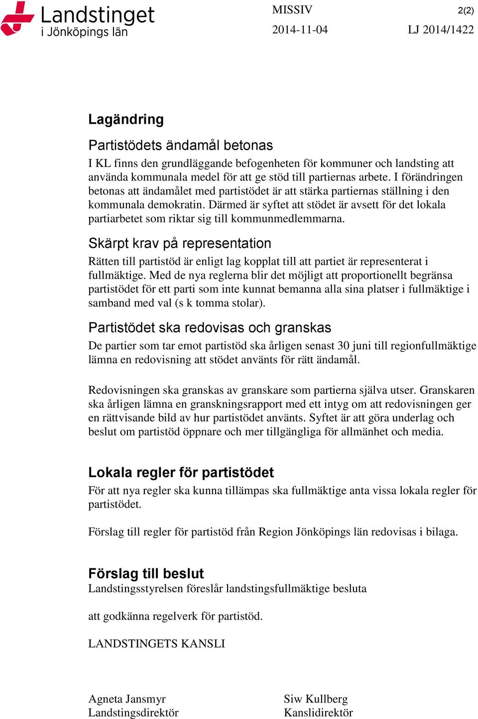 Därmed är syftet att stödet är avsett för det lokala partiarbetet som riktar sig till kommunmedlemmarna.