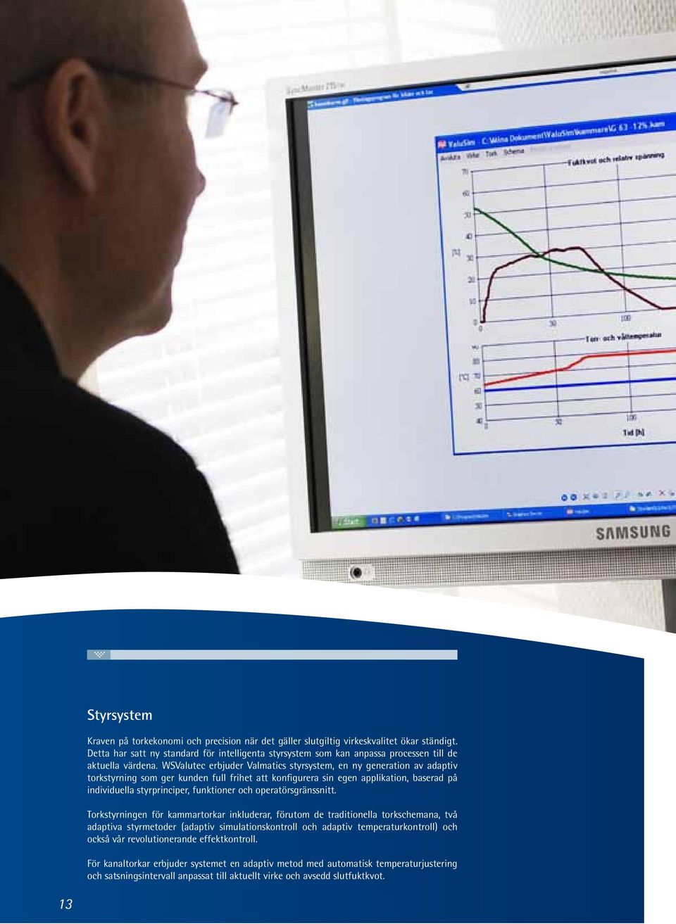 WSValutec erbjuder Valmatics styrsystem, en ny generation av adaptiv torkstyrning som ger kunden full frihet att konfigurera sin egen applikation, baserad på individuella styrprinciper, funktioner