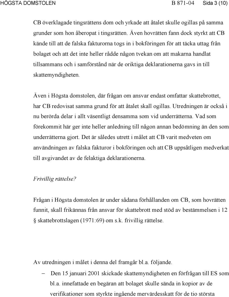 tillsammans och i samförstånd när de oriktiga deklarationerna gavs in till skattemyndigheten.