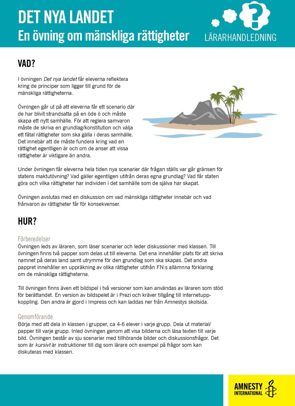 För att reglera samvaron måste de skriva en grundlag/konstitution och välja ett fåtal rättigheter som ska gälla i deras samhälle.