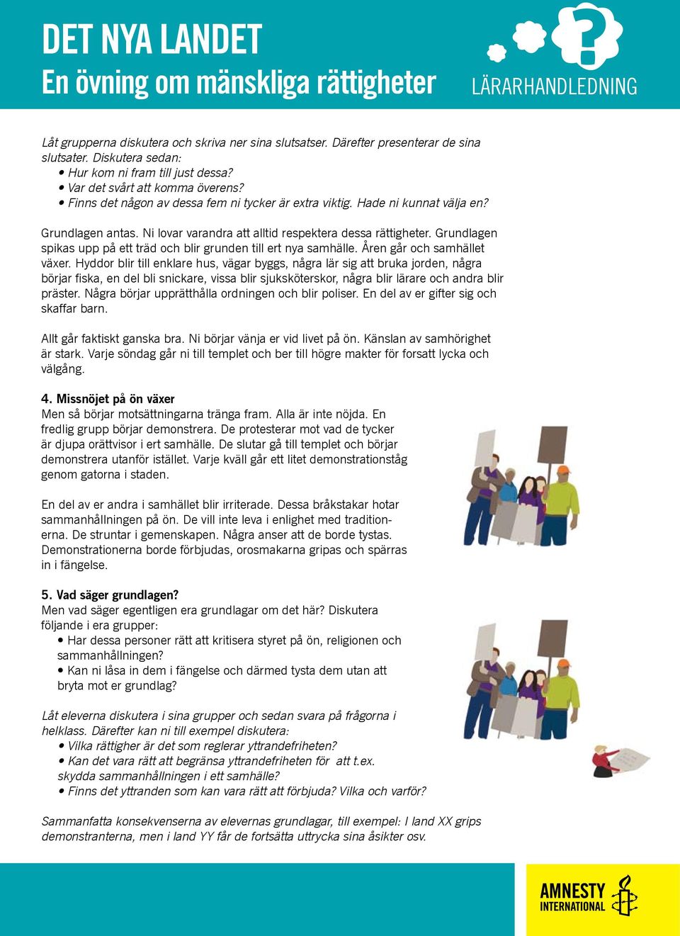 Grundlagen spikas upp på ett träd och blir grunden till ert nya samhälle. Åren går och samhället växer.