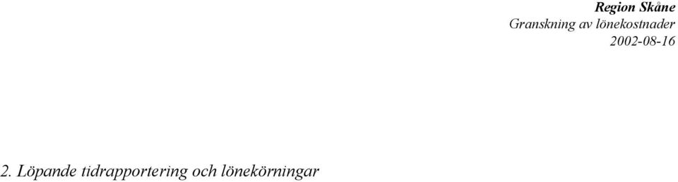 Beträffande läkarnas jour- och beredskapsersättning finns det väldigt begränsade möjligheter för löneavdelningen och arbetsledarna att kontrollera att angivna störningstillfällen etc är korrekta.