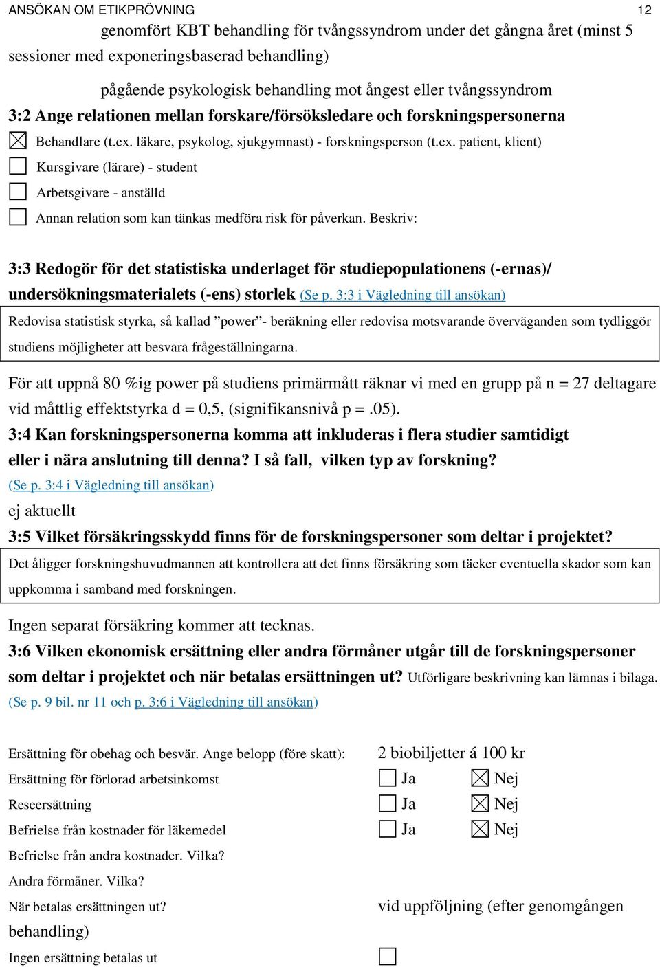 Beskriv: 3:3 Redogör för det statistiska underlaget för studiepopulationens (-ernas)/ undersökningsmaterialets (-ens) storlek (Se p.